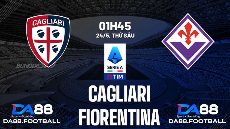 Cagliari vs Fiorentina vào 1h45 ngày 24/5 : Đội khách khó thắng 2 Cagliari vs Fiorentina vào 1h45 ngày 24/5 : Đội khách khó thắng