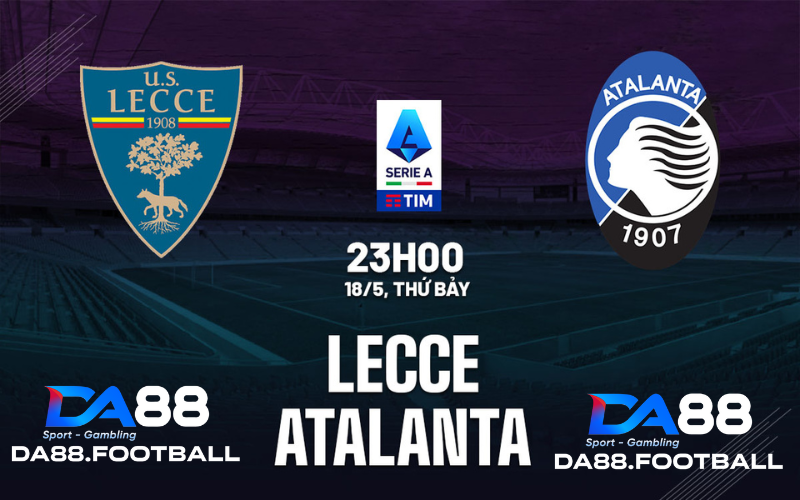 Soi kèo Lecce vs Atalanta 23h ngày 18/5 : Chiến thắng cho đội khách 2 Lecce vs Atalanta : Chiến thắng cho đội khách