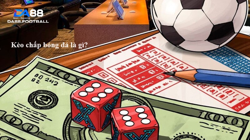 Kèo Chấp: Chiến lược và bí quyết dành cho người chơi 3 Khái niệm và định nghĩa kèo chấp bóng đá