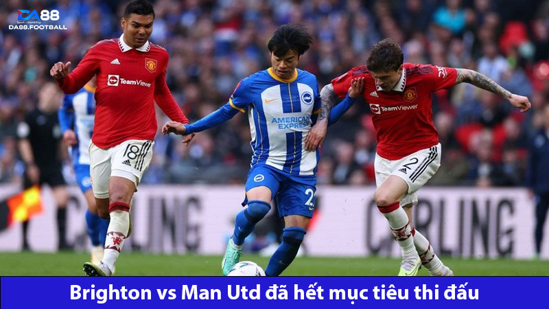 Dự Đoán Brighton Vs Man Utd 22h00 Ngày 19/05: Trận Đấu Cuối Cùng 2 Brighton vs Man Utd đã không còn mục tiêu thi đấu