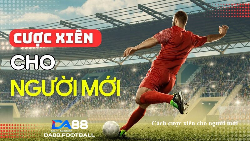 Cược xiên bóng đá tại DA88 - Cơ hội thắng khủng cùng nhiều ưu đãi lớn 3 Những Lợi Ích Và Lý Do Tại Sao Nên Chọn Cược Xiên Bóng Đá