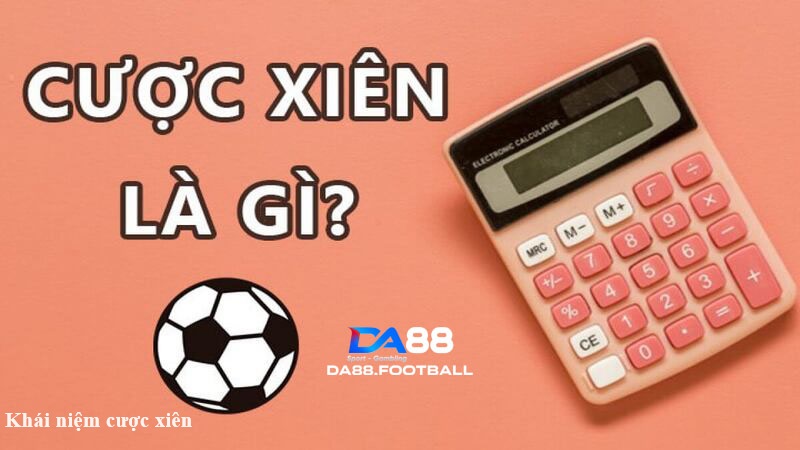 Cược xiên bóng đá tại DA88 - Cơ hội thắng khủng cùng nhiều ưu đãi lớn 2 Cược Xiên Bóng Đá Là Gì?