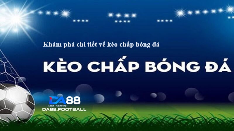 Kèo Chấp: Chiến lược và bí quyết dành cho người chơi 2 Kèo Chấp: Khám Phá Cách Đặt Cược Hiệu Quả