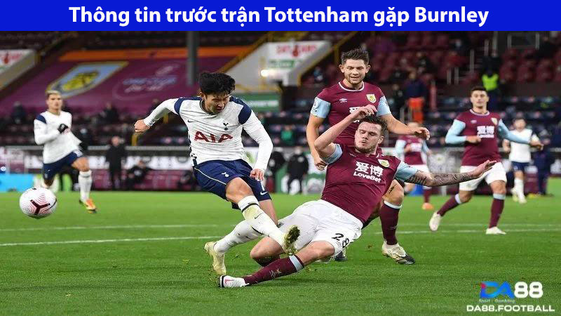 Tottenham Vs Burnley 21h00 Ngày 11/05: Trận Đấu Quyết Định, Cơ Hội Cho Ai? 2 Cùng đưa ra dự đoán cho trận Tottenham vs Burnley