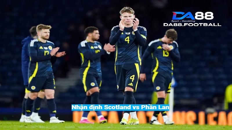 Soi kèo trận Scotland vs Phần Lan 1h45 8/6 - Cuộc đấu hấp dẫn 2 Nhận định trận đấu Scotland vs Phần Lan