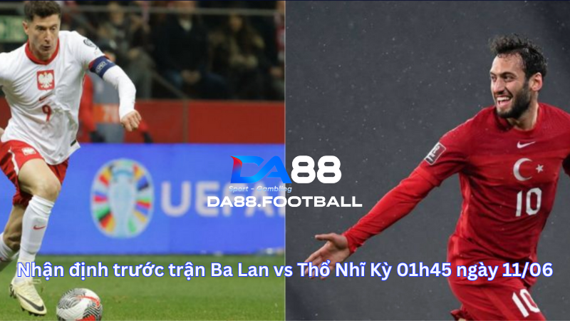 Nhận định trước trận Ba Lan vs Thổ Nhĩ Kỳ 01h45 ngày 11/06 6 Nhận định trước trận kèo tỷ số sẽ không thực sự bùng nổ