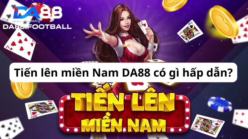 Tiến lên miền Nam DA88 - Chơi bài hăng say, nhận ngay tiền thưởng 2 Cùng DA88 khám phá trò chơi cá cược Tiến lên miền Nam