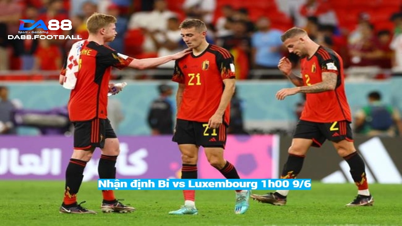 Nhận định Bỉ vs Luxembourg