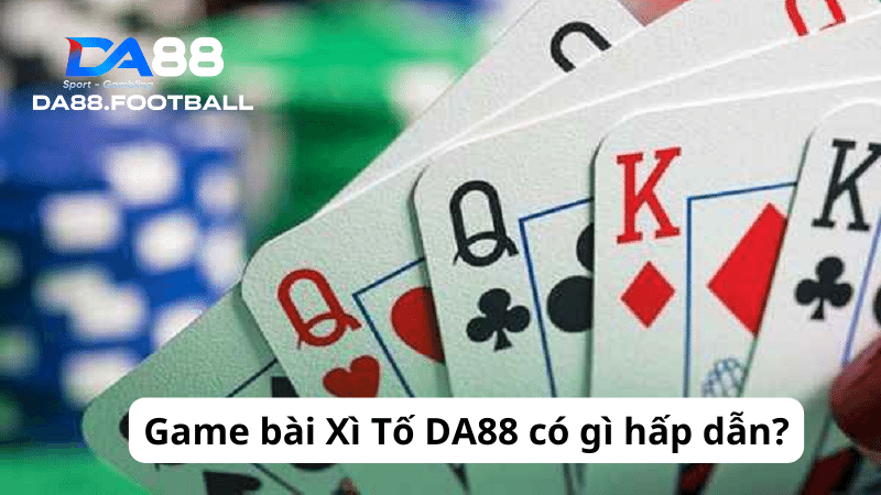 Xì Tố DA88 - Chuyên mục đổi thưởng xứng đáng 5 sao 2 Quy tắc chơi Xì Tố chung tại nhà cái trực tuyến DA88