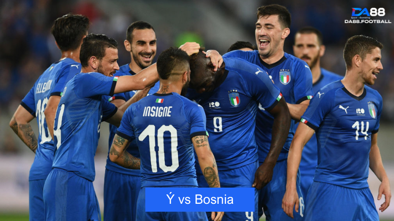 Nhận định Ý vs Bosnia 1h45 10/6: Tuyển Ý kết thúc giao hữu 2 Nhận định trận đấu giữa đội tuyển Ý vs Bosnia